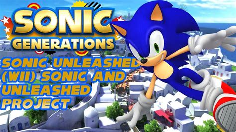 Sonic Generations Pc Sonic Unleashed Wii Sonic In Unleashed Project