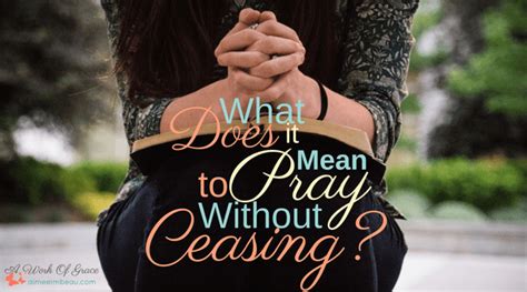 What Does It Mean To Pray Without Ceasing A Work Of Grace Pray