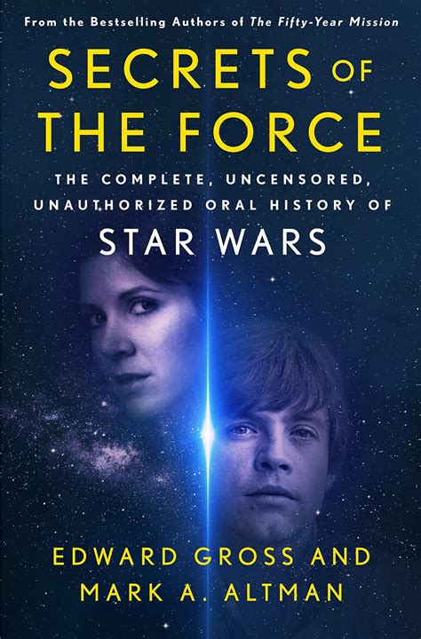 Secrets Of The Force The Complete Uncensored Unauthorized Oral History Of Star Wars