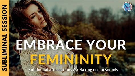 Embrace Your Femininity Subliminal Affirmations And Ocean Waves Youtube