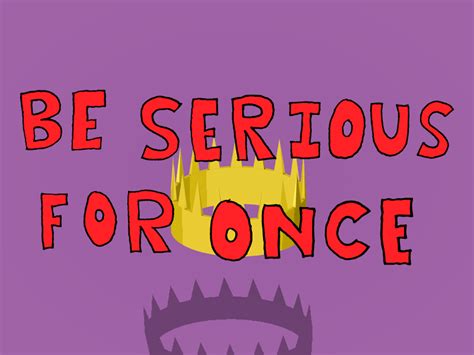 Be Serious For Once By Nathan Duffy On Dribbble