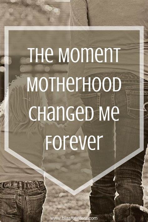 The Moment Motherhood Changed Me Forever Motherhood Parenting