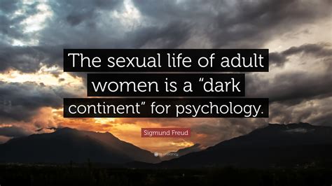 sigmund freud quote “the sexual life of adult women is a “dark continent” for psychology ”