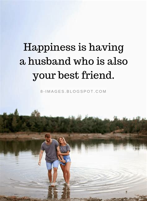 Happiness Is Having A Husband Who Is Also Your Best Friend Quotes Best Friend Quotes