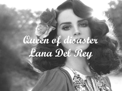 Elizabeth woolridge grant (born june 21, 1985), known professionally as lana del rey, is an american singer, songwriter, record producer, poet, model, and. Queen of Disaster - Lana Del Rey Lyrics - YouTube