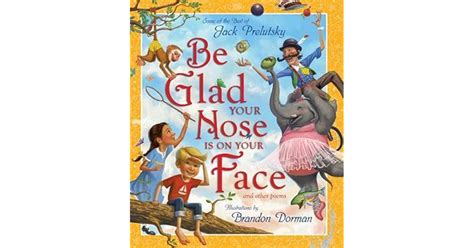 Be Glad Your Nose Is On Your Face And Other Poems Some Of The Best Of
