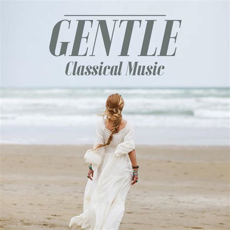Gentle Classical Music Compilation By Various Artists Spotify