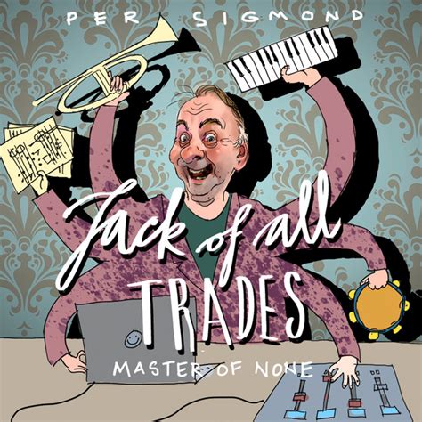 Jack Of All Trades Master Of None Album By Per Sigmond Spotify