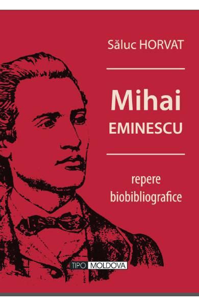 Mihai Eminescu Repere Biobibliografice Saluc Horvat Carti Online Pdf Si Tiparite