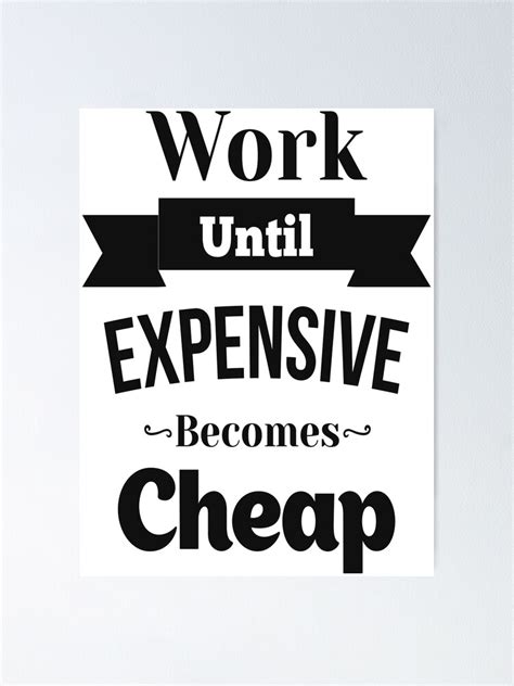 Work Until Expensive Becomes Cheap Inspirational Quotes Poster For