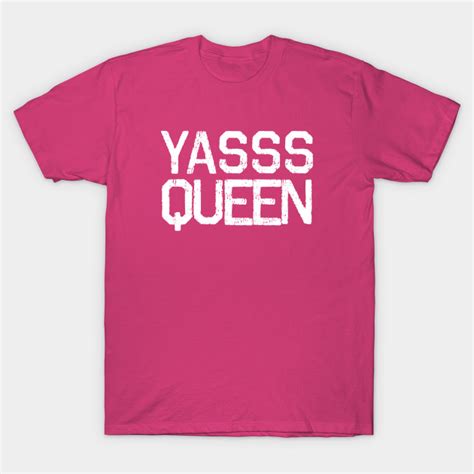 Yasss Queen Lgbtq T Shirt Teepublic