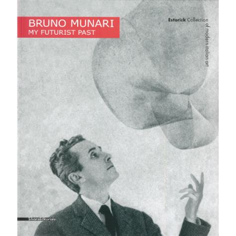 Bruno Munari My Futurist Past Estorick Collection