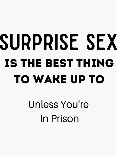 surprise sex is the best thing to wake up to unless you re in prison funny adult humor sticker