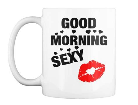 Kingitus Kallimale S Brap Evaks Good Morning Sexy Valentines Coffee Mug Gift Portal Invest