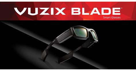 Vuzix Blade™ Augmented Reality Smart Glasses To Be Officially Unveiled