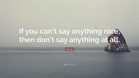 Aesop Quote If You Cant Say Anything Nice Then Dont Say Anything