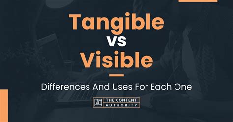 Tangible Vs Visible Differences And Uses For Each One