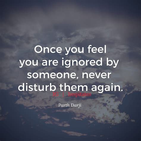 Once You Feel You Are Ignored By Someone Never Disturb Them Again