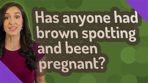 Has Anyone Had Brown Spotting And Been Pregnant Youtube