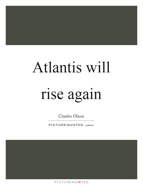 I never make the same mistake twice. Atlantis will rise again | Picture Quotes