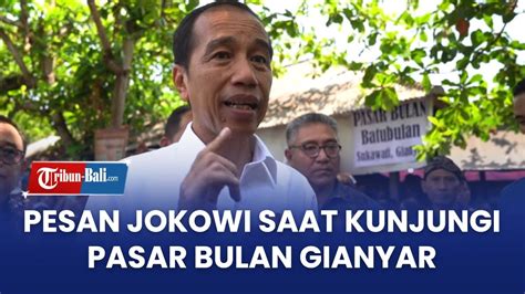 Pesan Presiden Jokowi Saat Kunjungi Pasar Bulan Gianyar Youtube