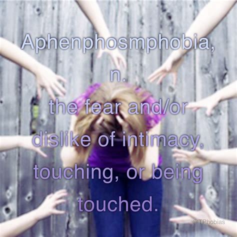 Aphenphosmphobia N The Fear And Or Dislike Of Intimacy Touching Or Being Touched
