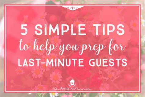5 Simple Tips To Help You Prep For Last Minute Guests The American