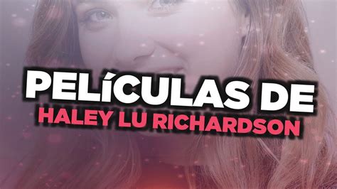 Las Mejores Películas De Haley Lu Richardson Youtube