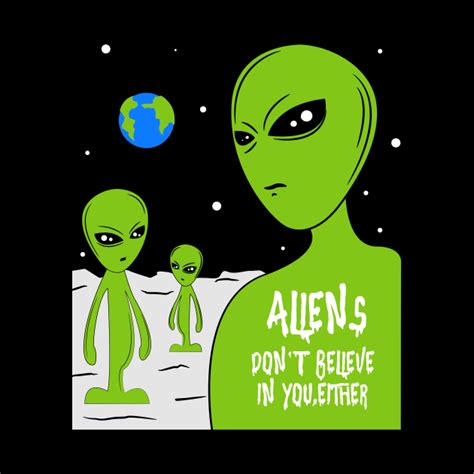 Funny Ufo Aliens Dont Believe In You Either Ufo Phone Case Teepublic
