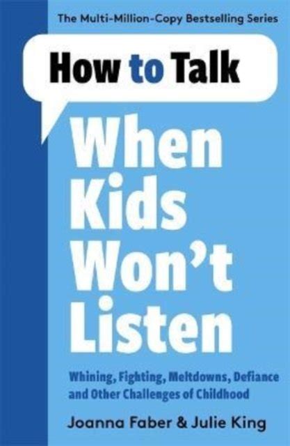 How To Talk When Kids Wont Listen Dealing With Whining Fighting