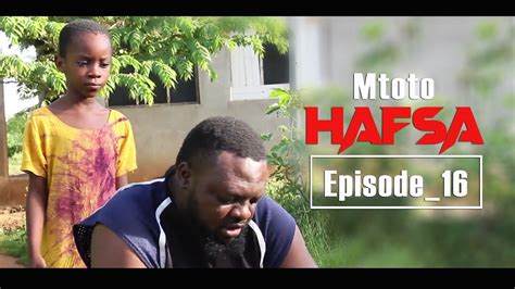 Mtoto Hafsa Episode 16 Youtube