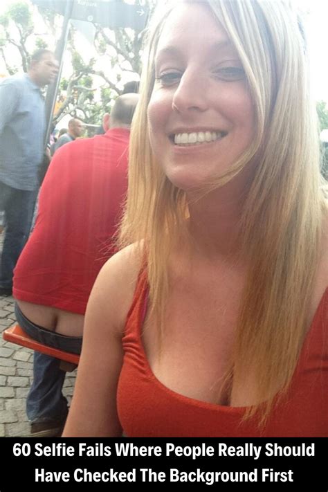 Selfie Fails Where People Really Should Have Checked The Background First Selfie Fail