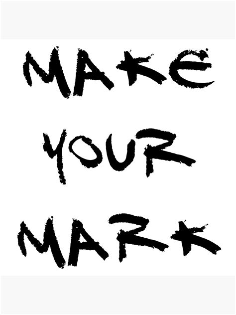 Make Your Mark Poster For Sale By Bigfluffyfozzie Redbubble