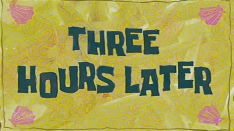 Three Hours Later Spongebob Youtube