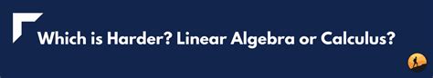 Is Linear Algebra Harder Than Calculus Conquer Your Exam