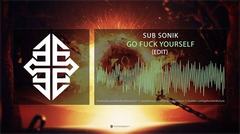 Sub Sonik Go Fuck Yourself Edit Youtube