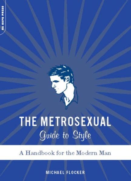 The Metrosexual Guide To Style A Handbook For The Modern Man By Michael Flocker Ebook