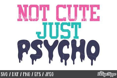 Funny Svg Not Cute Just Psycho Sassy Quote Sarcastic