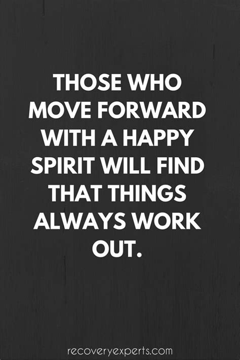 Those Who Move Forward With A Happy Spirit Will Find That Things Always