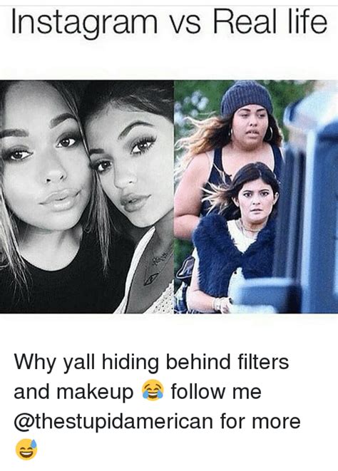 Instagram Vs Real Life Why Yall Hiding Behind Filters And