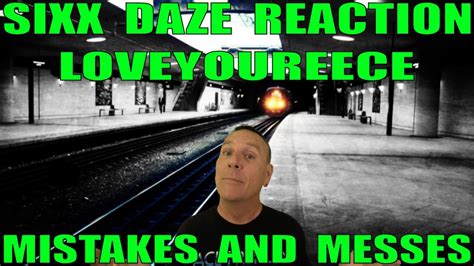 Sixx Daze Reaction Loveyoureece Mistakes And Messes Youtube