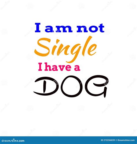 I Am Not Single I Have A Dog Tshirt Trend Today Text Base Image Stock