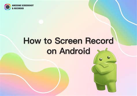 2023 Guide How To Screen Record On Android Awesome Screenshot