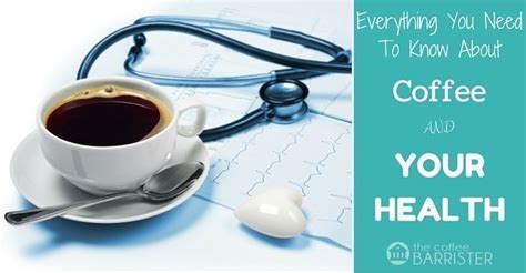 Everything You Need To Know About Coffee And Your Health The Coffee