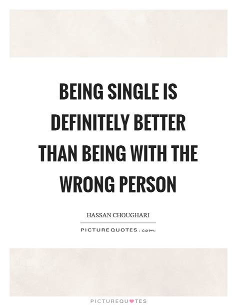 When we start making excuses for why we're not in a relationship or why we're single, we just perpetuate the idea that couples are good and being single isn't. Being Single Quotes & Sayings | Being Single Picture ...