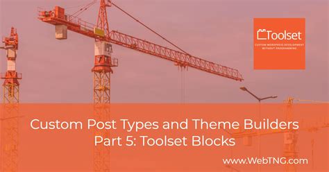 Custom Post Types And Theme Builders Part Five Toolset Blocks Webtng