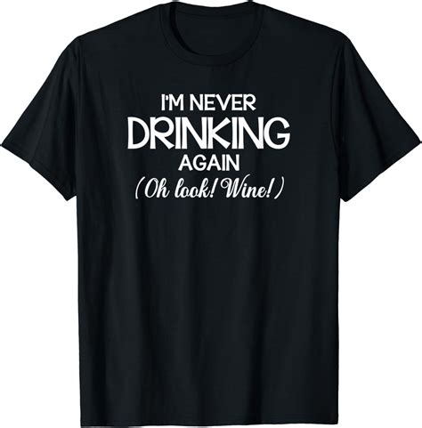 Im Never Drinking Again Oh Look Wine T Shirt Uk Fashion