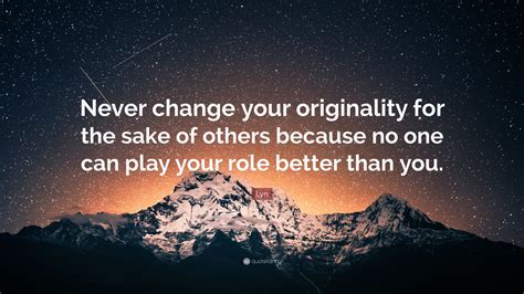 Check spelling or type a new query. Lyn Quote: "Never change your originality for the sake of ...