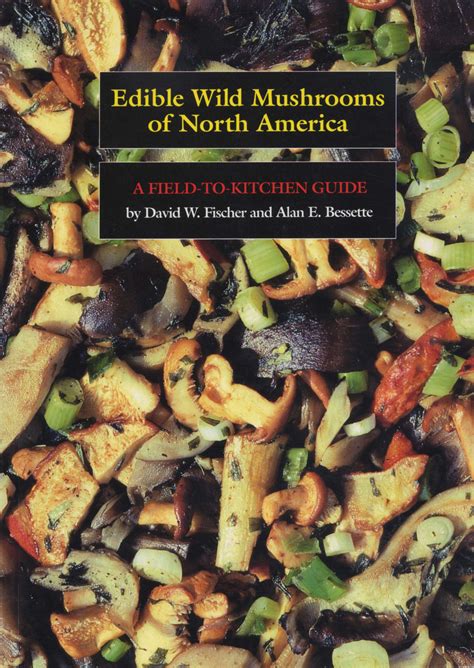 Edible Wild Mushrooms Of North America By David W Fischer And Alan E