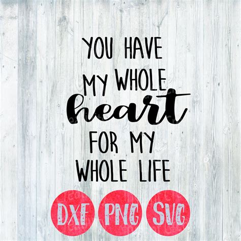 Svg You Have My Whole Heart For My Whole Life Love Quote Etsy